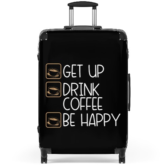 Coffee Drinker Humor Get Up Drink Coffee Be Happy Suitcases