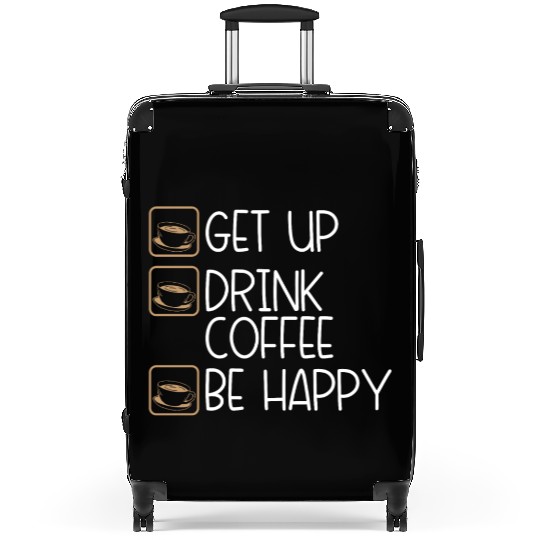 Coffee Drinker Humor Get Up Drink Coffee Be Happy Suitcases