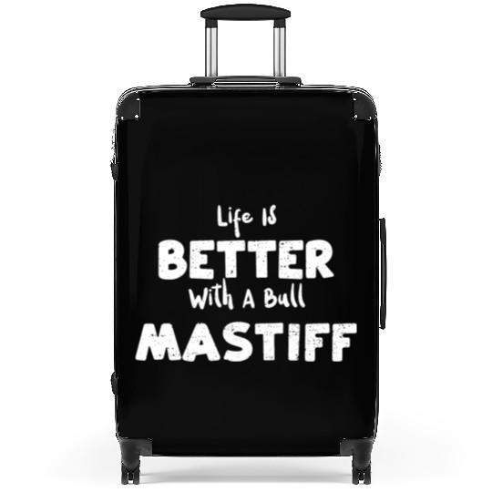 Life Is Better With A Bull Mastiff Suitcases