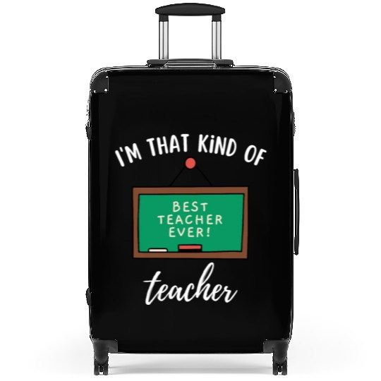 I'm that kind of teacher - Best teacher ever Suitcases