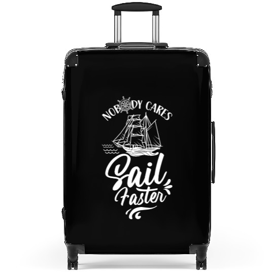 Nobody Cares Sail Faster Sailor Sailing Sayings Suitcases