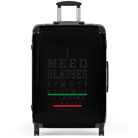 I Need Glasses Funny Wine Beer Juice Cocktail Suitcases