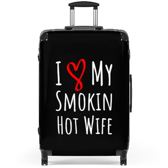 i love my smokin hot wife. gift for him. Suitcases