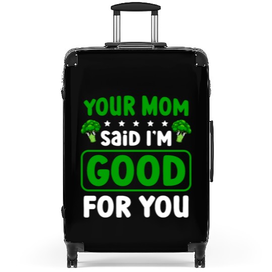 Your Mom Said I'm Good For You Vegan Broccoli Suitcases