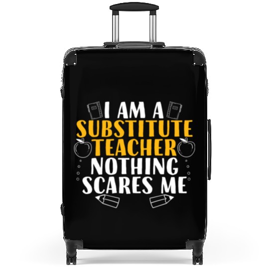 I Am a Substitute Teacher Nothing Scares Me Suitcases