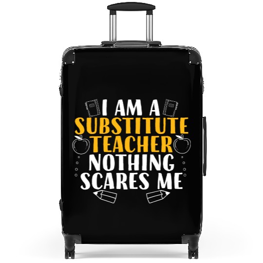 I Am a Substitute Teacher Nothing Scares Me Suitcases