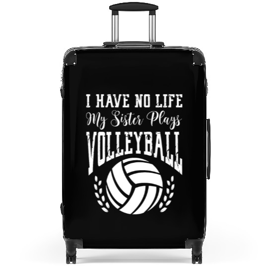 I Have No Life My Sister Plays Volleyball Suitcases