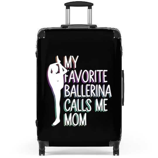 My Favorite Ballerina Calls Me Mom - Ballet Dancer Suitcases