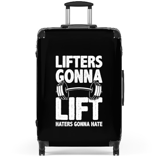 Lifters Gonna Lift, Haters Gonna Hate - Funny Gym Suitcases