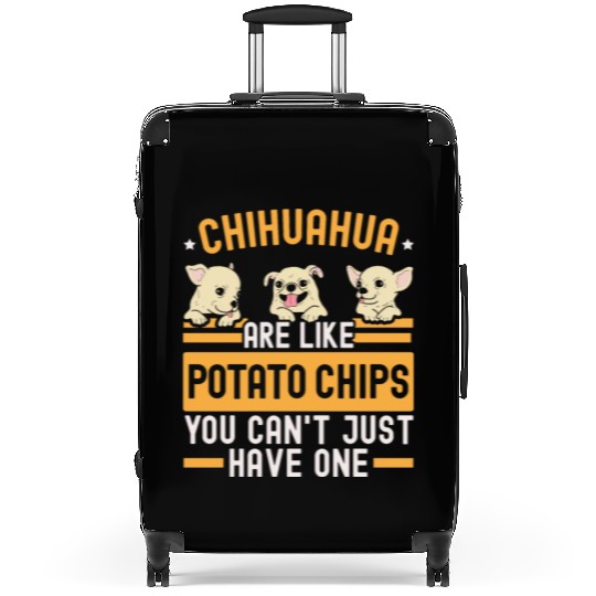 Chihuahua Are Like Potato Chips Dog Lover Suitcases