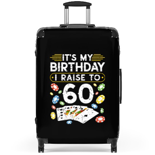 My Birthday I Raise To 60 Poker Suitcases