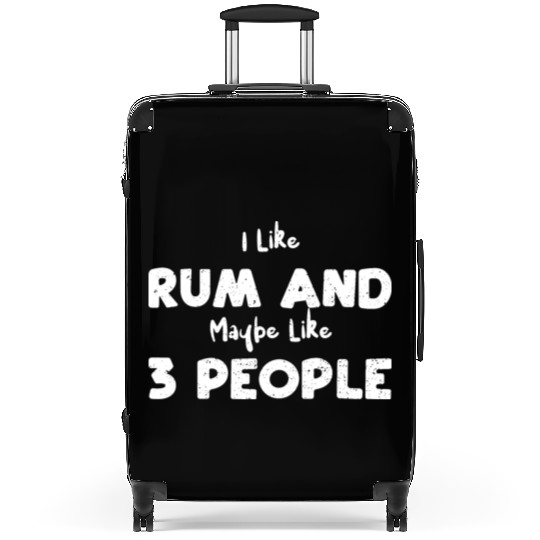 I Like Rum And Maybe Like 3 People Suitcases