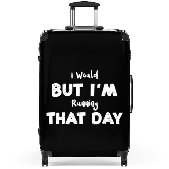 I Would But I'm Running That Day Suitcases