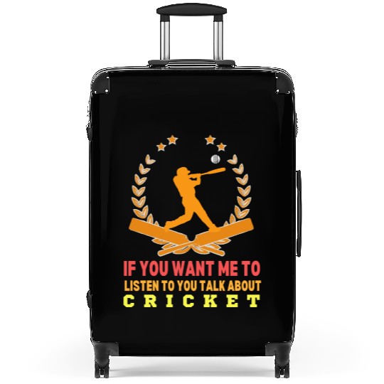 If You Want Me To Listen To You Talk About Cricket Suitcases