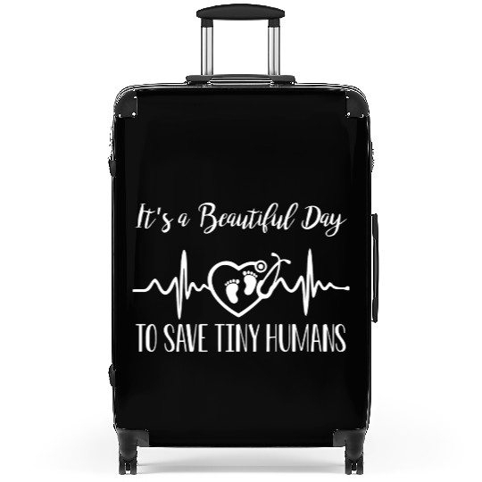 Its A Beautiful Day To Save Tiny Humans Nicu Nurse Suitcases