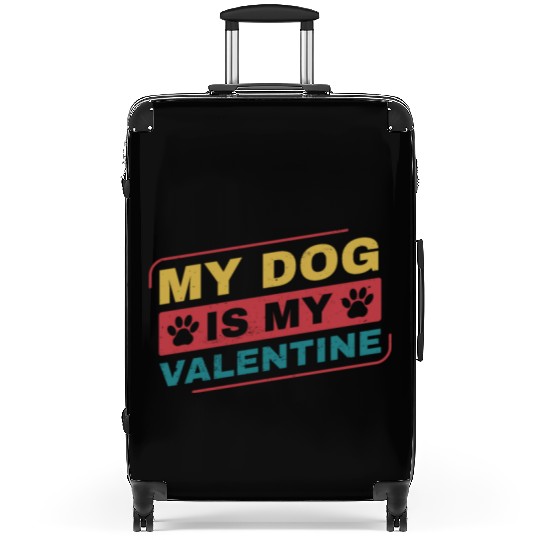 My Dog is My Valentine Funny Dog Owner Suitcases