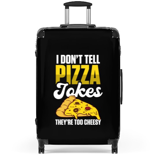 I Don’t Tell Pizza Jokes They’re Too Cheesy Suitcases