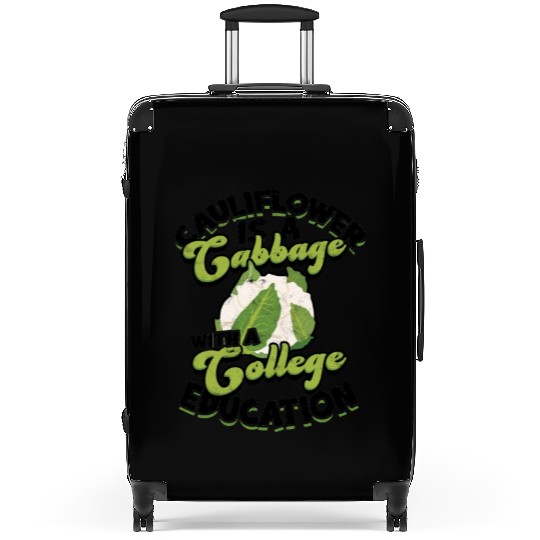 Cauliflower is a cabbage with a college education Suitcases