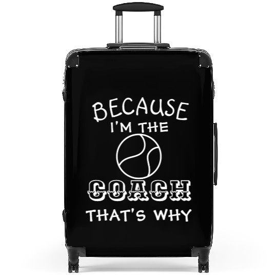Tennis Coach Because I'm the coach that's why Suitcases