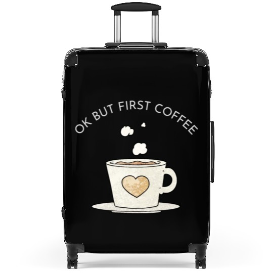 Okay, but first coffee Suitcases