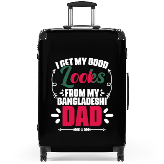 I Get My Good Looks From My Funny Bangladesh Suitcases