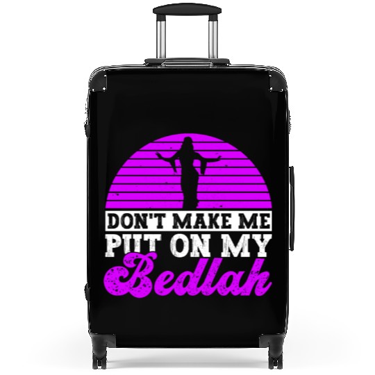 Don't Make Me Put On My Bedlah - Belly Dance Suitcases