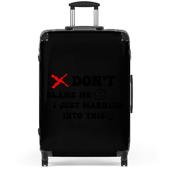 DON'T BLAME ME I JUST MARRIED INTO THIS Suitcases