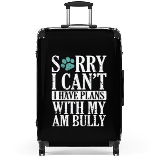 I can't I have Plans with my AM Bully Bulldog Suitcases
