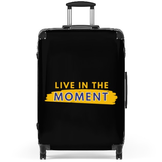 Live in the moment Suitcases