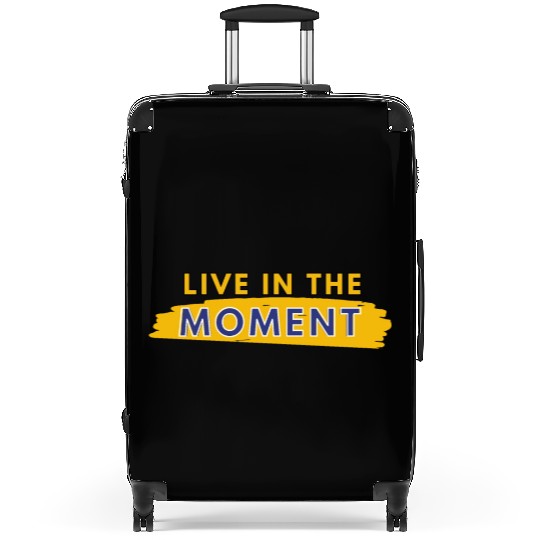 Live in the moment Suitcases