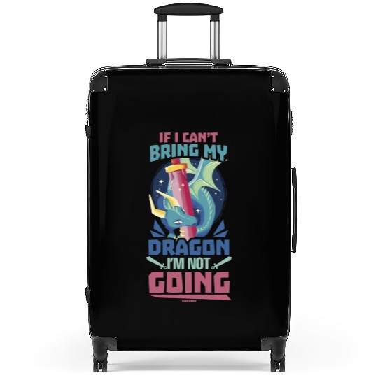 If I Can't Bring My Dragon I'm Not Going Suitcases