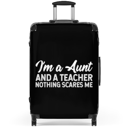 I'm A Aunt And A Teacher Nothing Scares Me Suitcases