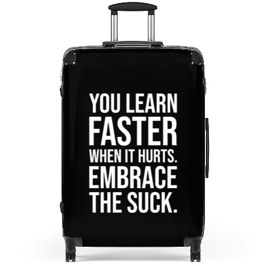 you learn faster when it hurts embrace the suck Suitcases