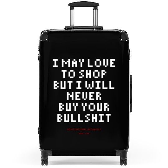 DLQ I Love To Shop But I Will Never Buy Your Shit Suitcases