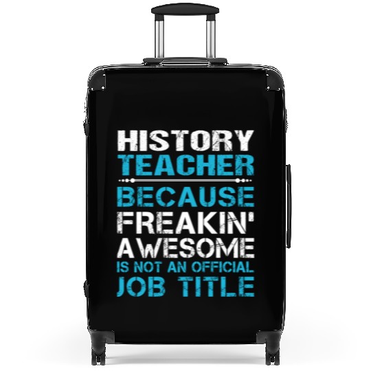 History Teacher Suitcases - Freaking Awesome Gift It