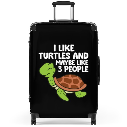 I Like Turtles And Maybe Like 3 People Turtles Suitcases