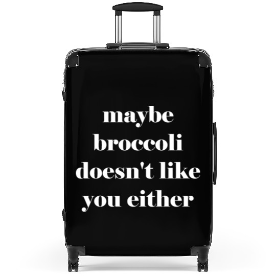 Maybe broccoli doesn't like you either Suitcases