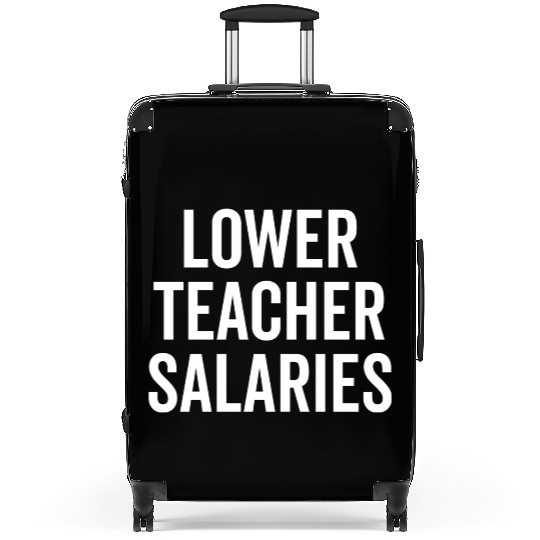 Lower Teacher Salaries Suitcases