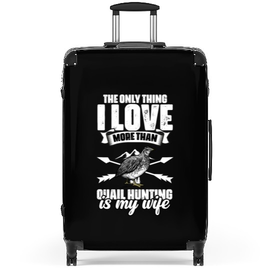 The Only Thing I Love Funny Quail Hunting For A Suitcases