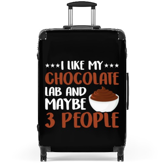 I Like My Chocolate Lab And Maybe 3 People Suitcases