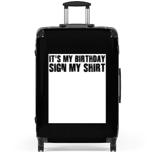 Its my Birthday Sign My Suitcases
