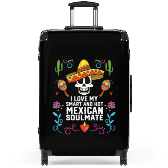 I Love My Smart And Hot Mexican Soulmate Mexico Suitcases