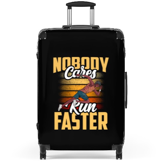 Nobody Cares Run Faster Cute Sayings Motivation Suitcases