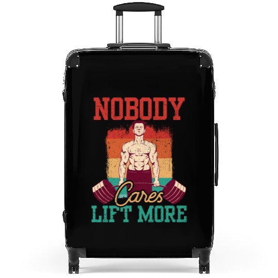 Nobody Cares Lift More Motivation Cute Sayings Suitcases