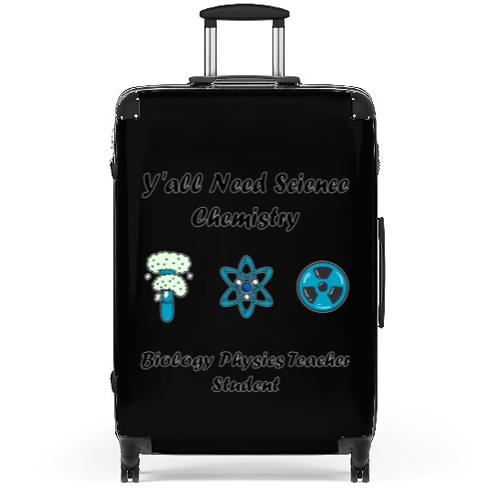 y all need science chemistry biology physics teach Suitcases