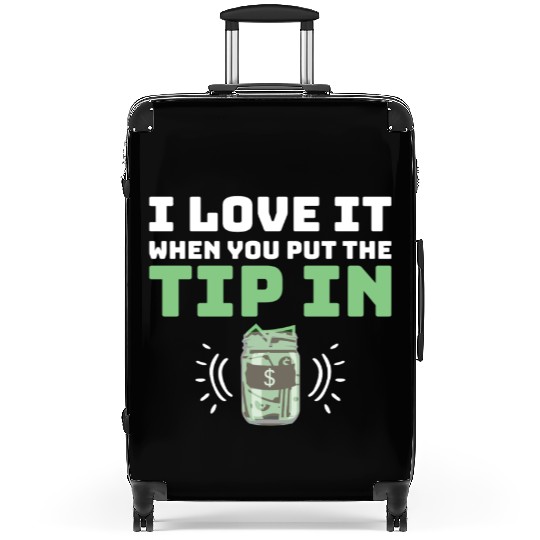 I Love It When You Put The Tip In Funny Bartender Suitcases