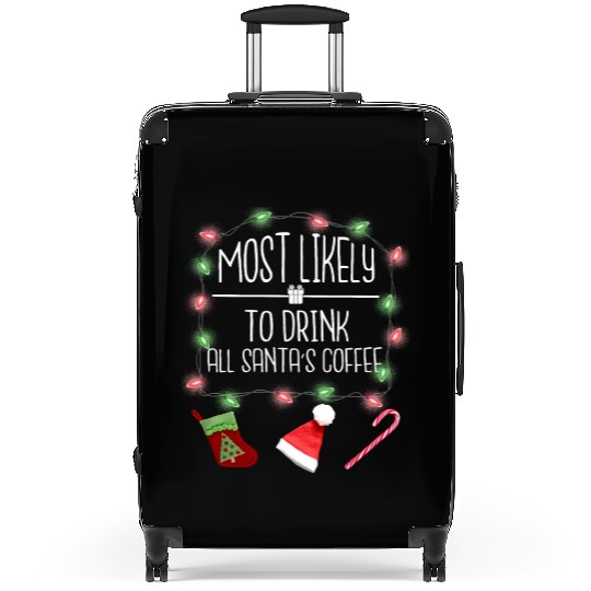 Most Likely To Drink All Santa's Coffee Christmas Suitcases