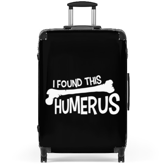 Funny I Found This Humerus Bone Cute Science Pun Suitcases