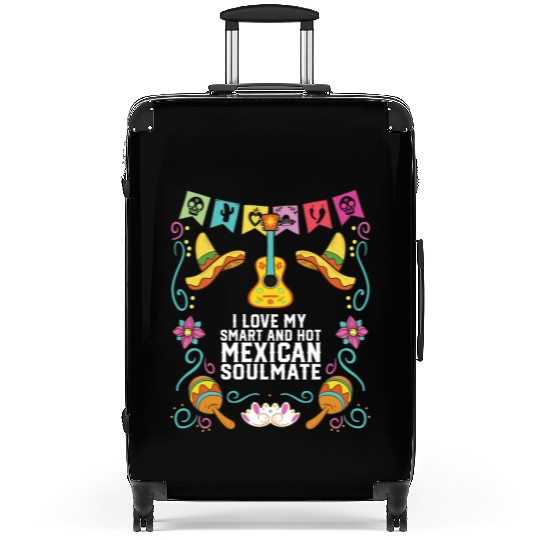I Love My Smart And Hot Mexican Soulmate Mexico Suitcases