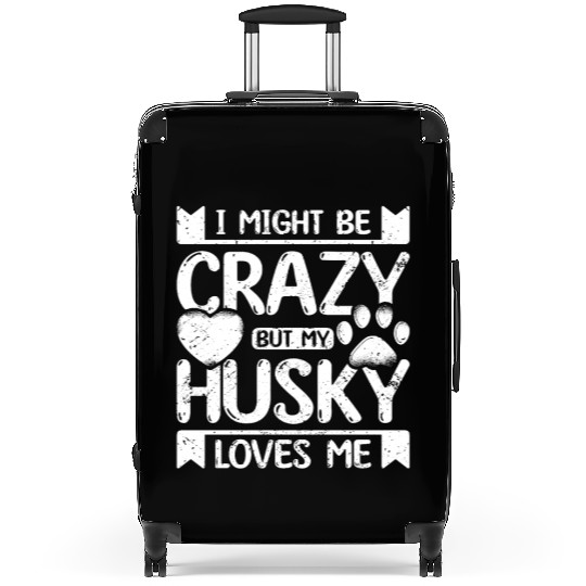 I might be crazy but my siberian husky loves me Suitcases